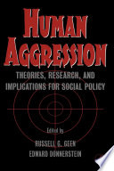 Human aggression : theories, research, and implications for social policy / edited by Russell G. Geen, Edward Donnerstein.