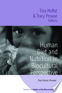 Human diet and nutrition in biocultural perspective : past meets present /