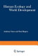 Human ecology and world development : proceedings of a symposium : organised jointly by the Commonwealth Human Ecology Council and the Huddersfield Polytechnic, held in Huddersfield, Yorkshire, England in April, 1973 /