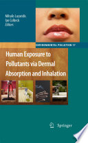Human exposure to pollutants via dermal absorption and inhalation / edited by Mihalis Lazaridis, Ian Colbeck.