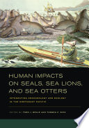 Human impacts on seals, sea lions, and sea otters : integrating archaeology and ecology in the Northeast Pacific /