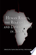 Human rights, the rule of law, and development in Africa edited by Paul Tiyambe Zeleza and Philip J. McConnaughay.