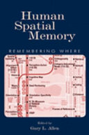 Human spatial memory : remembering where / edited by Gary L. Allen.