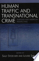 Human traffic and transnational crime : Eurasian and American perspectives / edited by Sally Stoecker and Louise Shelley ; contributors, Liudmila Erokhina [and eight others].