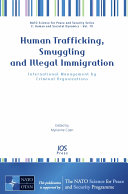 Human trafficking, smuggling and illegal immigration international management by criminal organizations /
