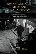 Human welfare, rights, and social activism : rethinking the legacy of J.S. Woodsworth /