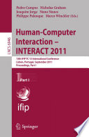 Human-Computer Interaction-- INTERACT 2011 : 13th IFIP TC 13 International Conference, Lisbon, Portugal, September 5-9, 2011, proceedings. Pedro Campos [and others] (eds.).