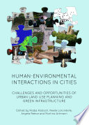 Human-environmental interactions in cities : challenges and opportunities of urban land use planning and green infrastructure /
