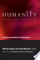 Humanity : texts and contexts : Christian and Muslim perspectives : a record of the sixth Building Bridges seminar convened by the Archbishop of Canterbury, National University of Singapore, December 2007 / Michael Ipgrave and David Marshall, editors.
