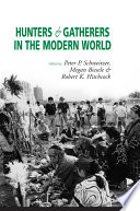 Hunters and gatherers in the modern world : conflict, resistance, and self-determination / edited by Peter P. Schweitzer, Megan Biesele, and Robert K. Hitchcock.