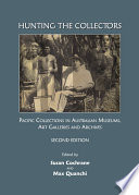 Hunting the collectors : Pacific collections in Australian museums, art galleries and archives /