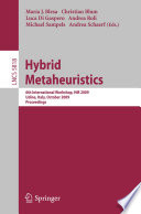 Hybrid metaheuristics : 6th international workshop, HM 2009, Udine, Italy, October 16-17, 2009 : proceedings / María J. Blesa [and others] (eds.).