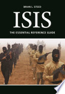 ISIS : the essential reference guide / Brian L. Steed.