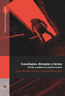 Iconofagias, distopias y farsas : ficcion y politica en America Latina /