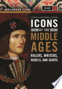 Icons of the Middle Ages : rulers, writers, rebels, and saints / Lister M. Matheson, editor.