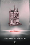 Ideal homes? : social change and domestic life / edited by Tony Chapman and Jenny Hockey.