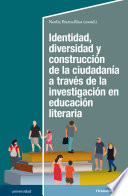 Identidad, diversidad y construccion de la ciudadania a traves de la investigacion en educacion literaria /