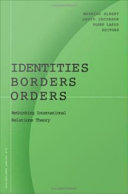 Identities, borders, orders : rethinking international relations theory / Mathias Albert, David Jacobson, and Yosef Lapid, editors.