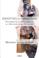 Identities in transition : the growth and development of a multicultural therapist / edited by Monisha Nayar-Akhtar.