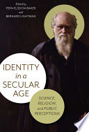 Identity in a secular age : science, religion, and public perceptions / Fern Elsdon-Baker and Bernard Lightman, editors.