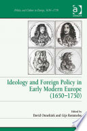 Ideology and foreign policy in early modern Europe (1650-1750) / [edited by] David Onnekink and Gijs Rommelse.