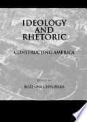 Ideology and rhetoric : constructing America / edited by Bożenna Chylińska.