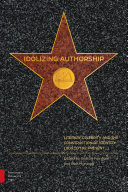 Idolizing authorship : literary celebrity and the construction of identity, 1800 to the present /