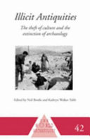 Illicit antiquities : the theft of culture and the extinction of archaeology /