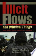 Illicit flows and criminal things : states, borders, and the other side of globalization / edited by Willem van Schendel and Itty Abraham.