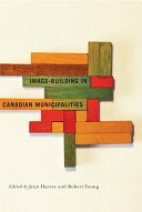 Image building in Canadian municipalities / edited by Jean Harvey and Robert Young.