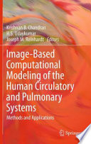 Image-based computational modeling of the human circulatory and pulmonary systems : methods and applications /