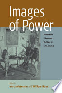 Images of Power : Iconography, Culture and the State in Latin America / Jens Andermann, William Rowe.