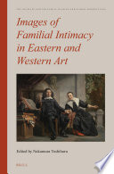 Images of familial intimacy in Eastern and Western art / edited by Nakamura Toshiharu.