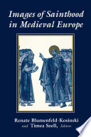 Images of sainthood in medieval Europe / edited by Renate Blumenfeld-Kosinski and Timea Szell.