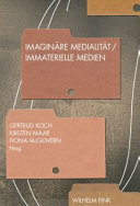 Imaginare Medialitat - Immaterielle Medien / edited by Gertrud Koch, Kirsten Maar, Fiona McGovern.