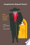 Imagination beyond nation : Latin American popular culture /