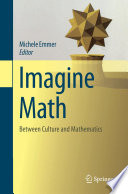 Imagine math : between culture and mathematics / Michele Emmer, editor.