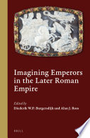 Imagining Emperors in the Later Roman Empire / edited by Diederik W.P. Burgersdijk and Alan J. Ross.