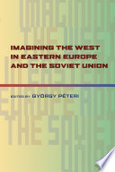 Imagining the West in Eastern Europe and the Soviet Union / edited by Gyorgy Peteri.