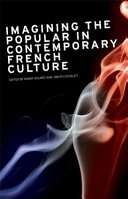 Imagining the popular in contemporary French culture / edited by Diana Holmes and David Looseley.