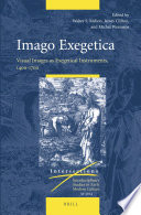 Imago exegetica : visual images as exegetical instruments, 1400-1700 / edited by Walter S. Melion, James Clifton, and Michel Weemans.