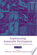 Implementing sustainable development : strategies and initiatives in high consumption societies / edited by William M. Lafferty and James R. Meadowcroft.