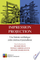 Impression, projection : une histoire médiatique entre cinéma et journalisme /