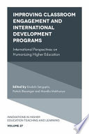 Improving classroom engagement and international development programs : international perspectives on humanizing higher education /