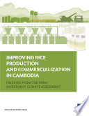 Improving rice production and commercialization in Cambodia : findings from a farm investment climate assessment Asian Development Bank /