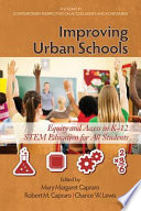 Improving urban schools equity and access in K-12 STEM education for all students / edited by Mary Margaret Capraro, Robert M. Capraro, Chance W. Lewis.