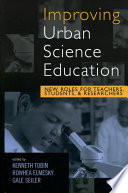 Improving urban science education : new roles for teachers, students, and researchers /