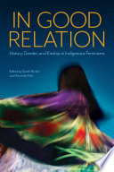 In good relation : history, gender, and kinship in indigenous feminisms /