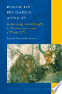 In search of pre-classical antiquity : rediscovering ancient peoples in Mediterranean Europe (19th and 20th c.) /