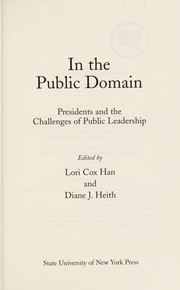 In the public domain : presidents and the challenges of public leadership / edited by Lori Cox Han and Diane J. Heith.